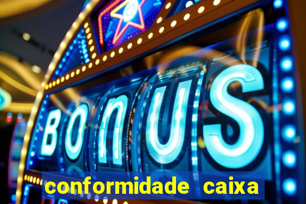 conformidade caixa quanto tempo demora